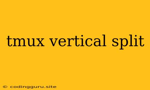 Tmux Vertical Split