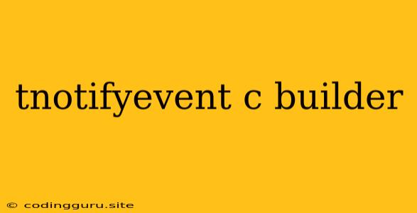 Tnotifyevent C Builder