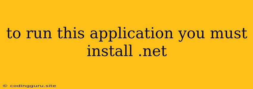 To Run This Application You Must Install .net