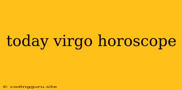 Today Virgo Horoscope