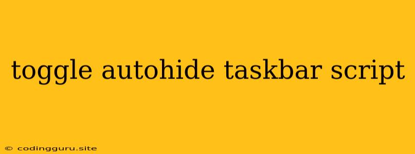 Toggle Autohide Taskbar Script