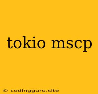 Tokio Mscp