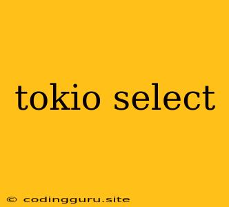 Tokio Select