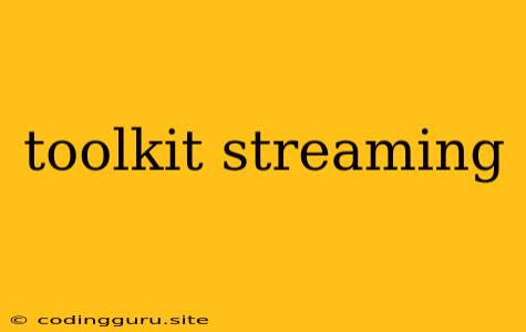 Toolkit Streaming