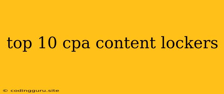 Top 10 Cpa Content Lockers