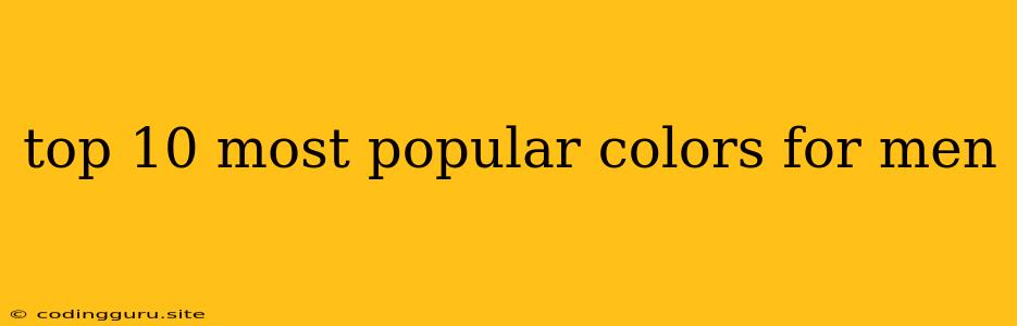 Top 10 Most Popular Colors For Men