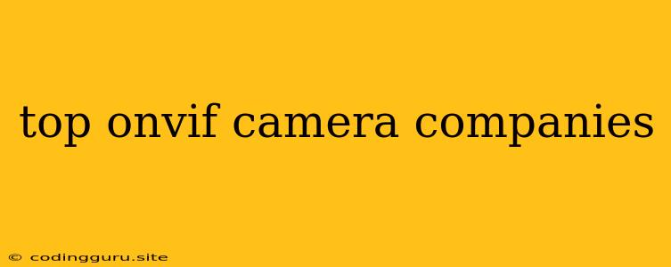 Top Onvif Camera Companies