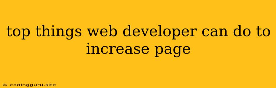 Top Things Web Developer Can Do To Increase Page