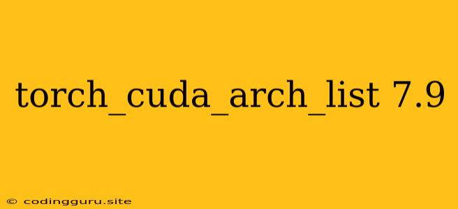 Torch_cuda_arch_list 7.9