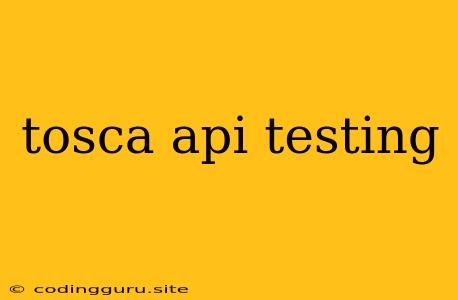 Tosca Api Testing