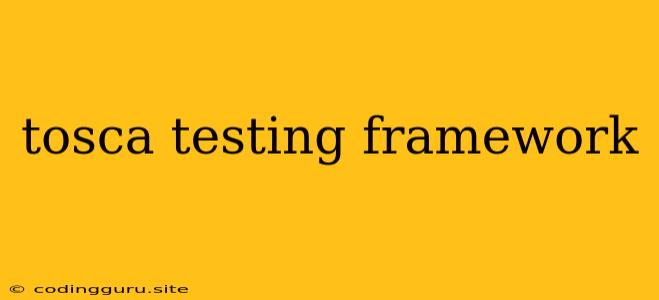 Tosca Testing Framework