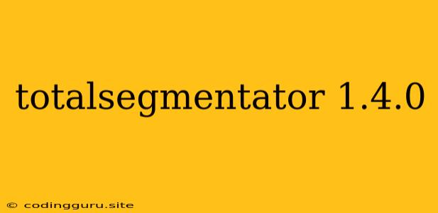 Totalsegmentator 1.4.0