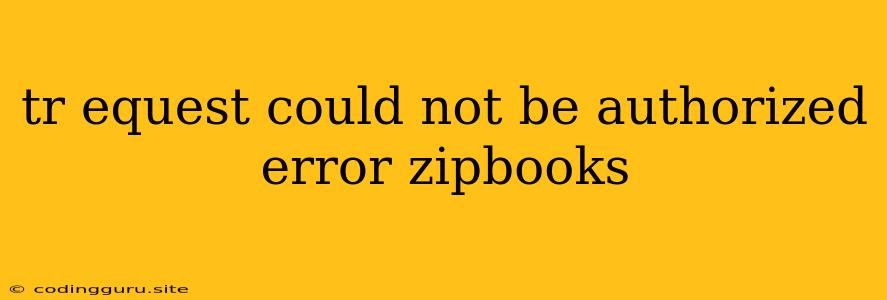 Tr Equest Could Not Be Authorized Error Zipbooks