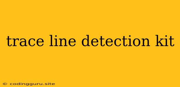 Trace Line Detection Kit