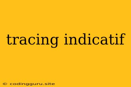 Tracing Indicatif