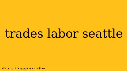 Trades Labor Seattle