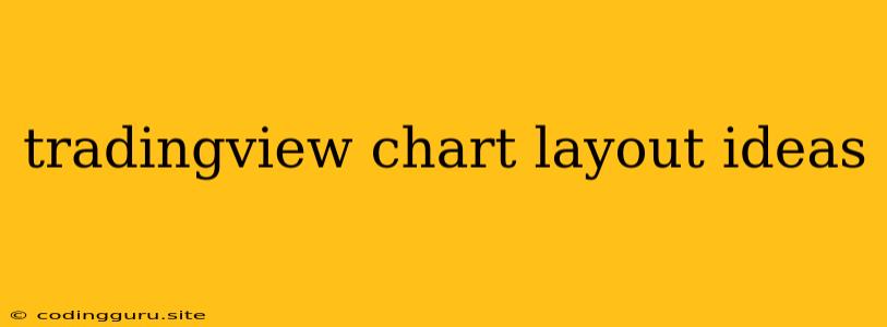 Tradingview Chart Layout Ideas