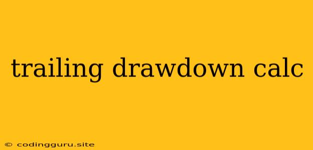 Trailing Drawdown Calc