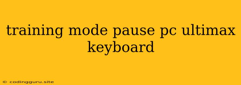 Training Mode Pause Pc Ultimax Keyboard