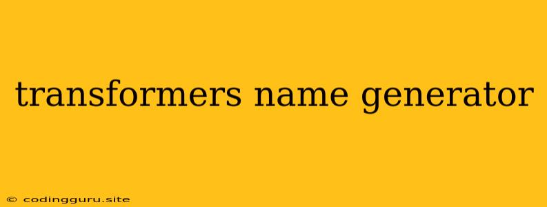 Transformers Name Generator