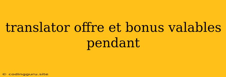 Translator Offre Et Bonus Valables Pendant