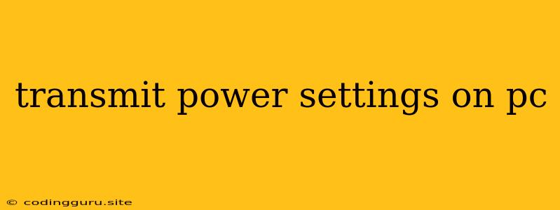 Transmit Power Settings On Pc