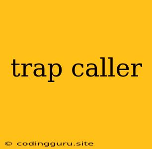 Trap Caller