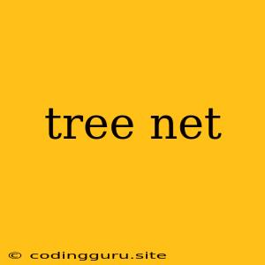 Tree Net