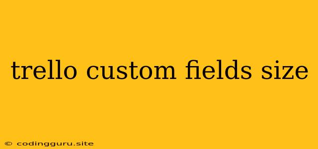 Trello Custom Fields Size