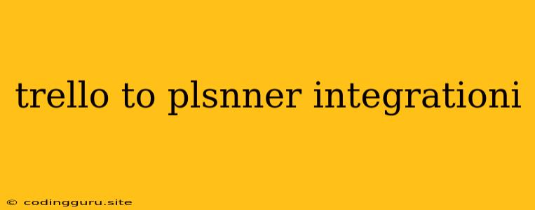 Trello To Plsnner Integrationi