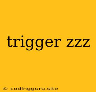 Trigger Zzz