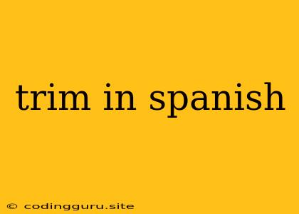 Trim In Spanish