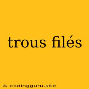 Trous Filés