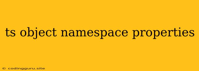 Ts Object Namespace Properties