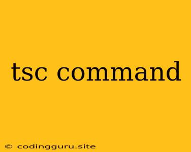 Tsc Command