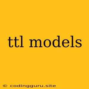 Ttl Models