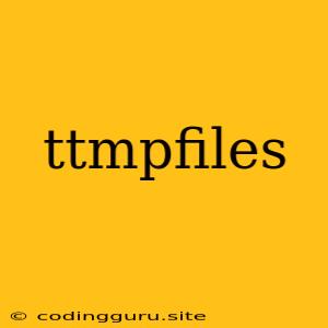 Ttmpfiles