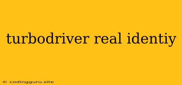 Turbodriver Real Identiy