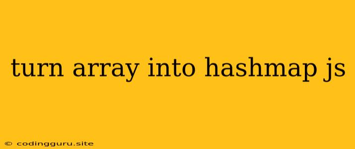 Turn Array Into Hashmap Js