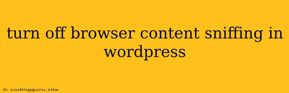 Turn Off Browser Content Sniffing In Wordpress