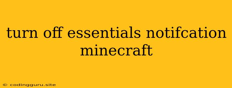 Turn Off Essentials Notifcation Minecraft