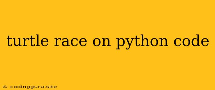 Turtle Race On Python Code