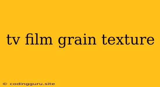 Tv Film Grain Texture