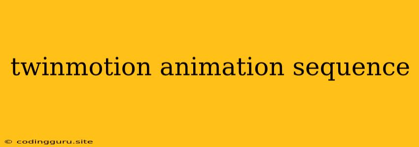 Twinmotion Animation Sequence