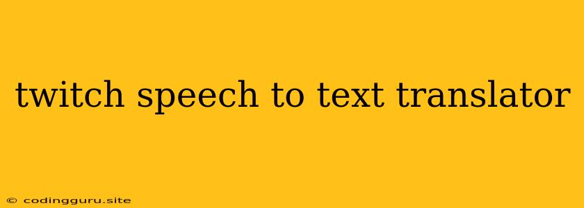 Twitch Speech To Text Translator