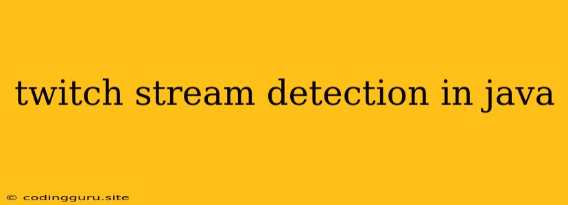 Twitch Stream Detection In Java