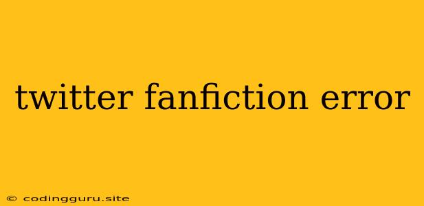 Twitter Fanfiction Error