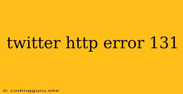 Twitter Http Error 131