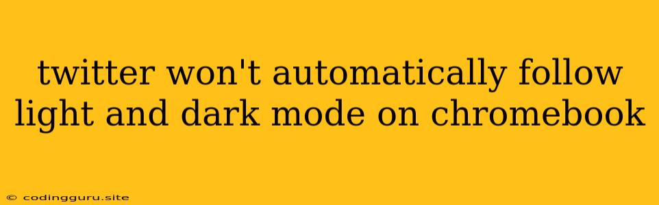 Twitter Won't Automatically Follow Light And Dark Mode On Chromebook