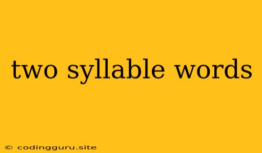 Two Syllable Words